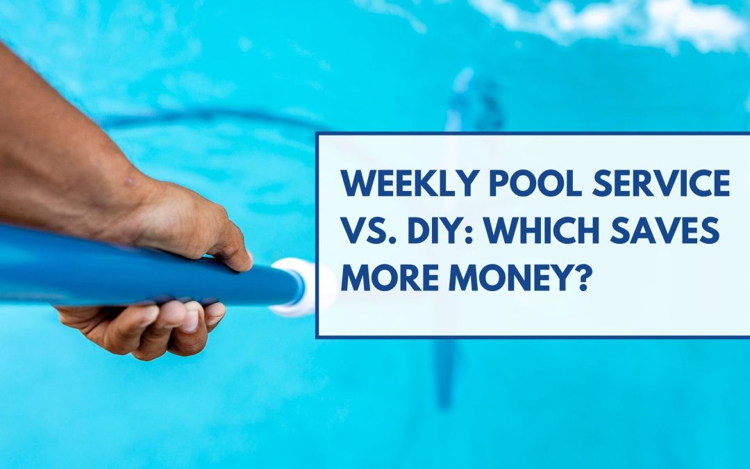 Weekly Pool Service vs. DIY: Which Saves More Money?
