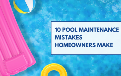 10 Pool Maintenance Mistakes Homeowners Make