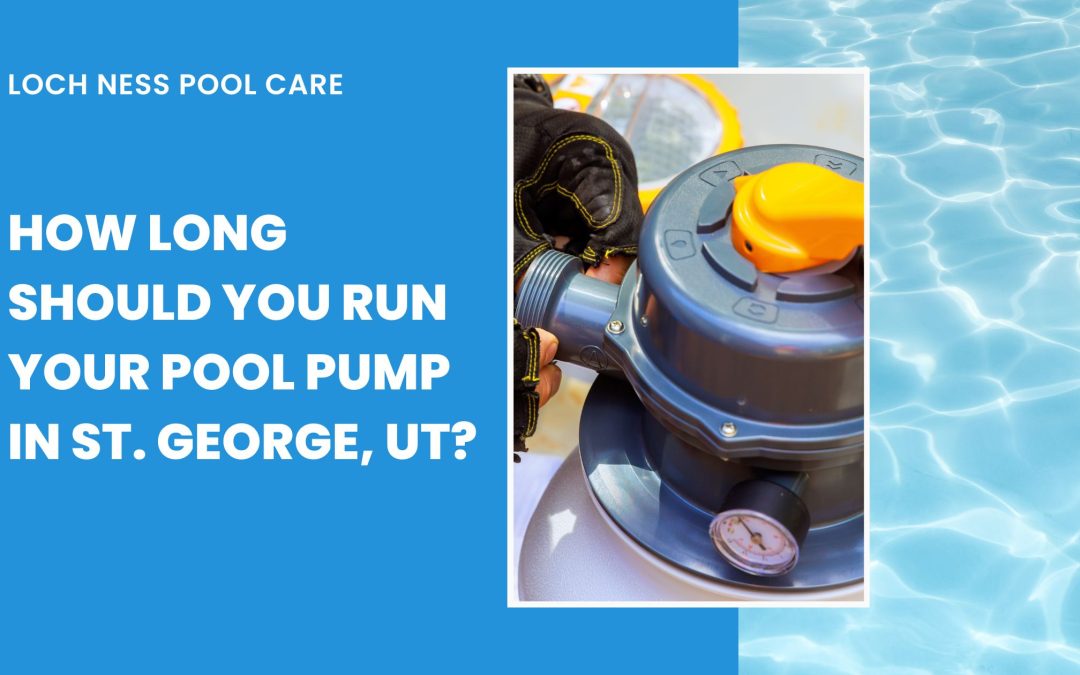 How Long Should You Run Your Pool Pump in St. George, UT?